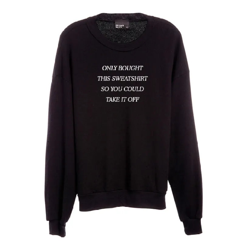 ONLY BOUGHT THIS SWEATSHIRT SO YOU COULD TAKE IT OFF [UNISEX CREWNECK SWEATSHIRT] sold by PRIVATE PARTY