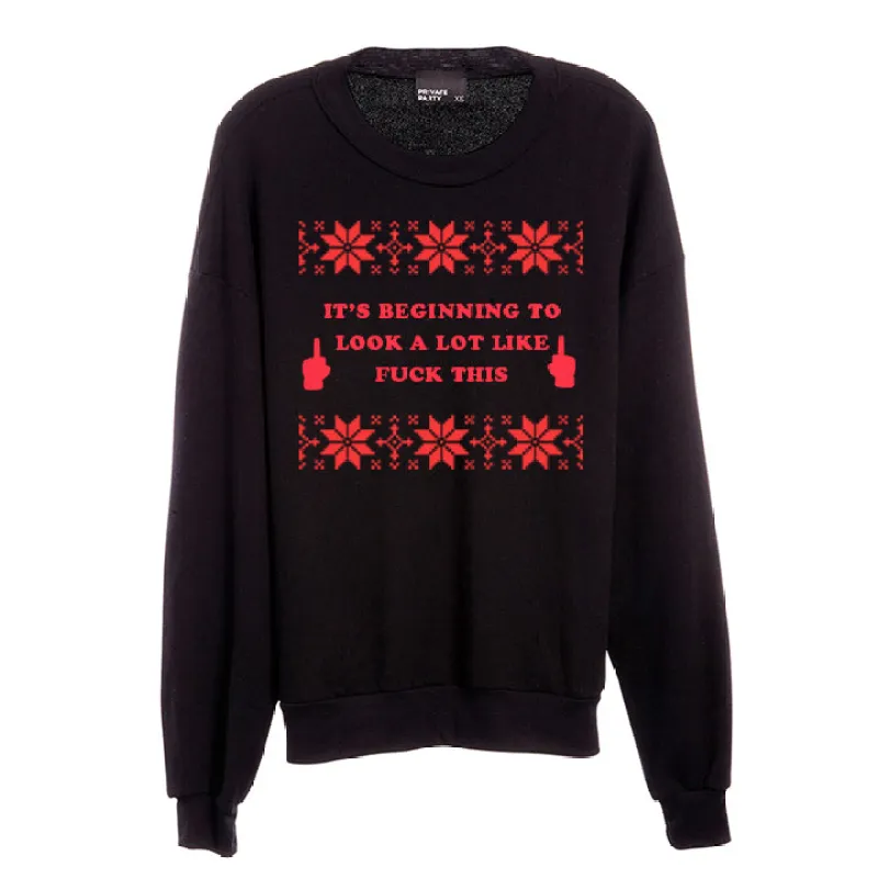 IT'S BEGINNING TO LOOK A LOT LIKE FUCK THIS [UNISEX CREWNECK SWEATSHIRT] sold by PRIVATE PARTY