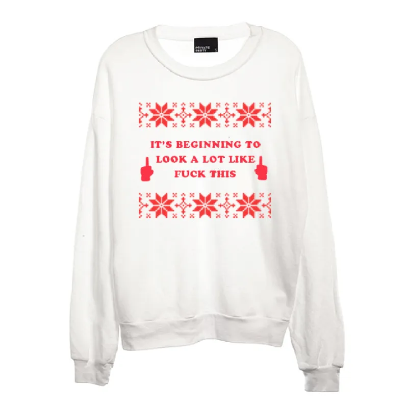 IT'S BEGINNING TO LOOK A LOT LIKE FUCK THIS [UNISEX CREWNECK SWEATSHIRT] sold by PRIVATE PARTY