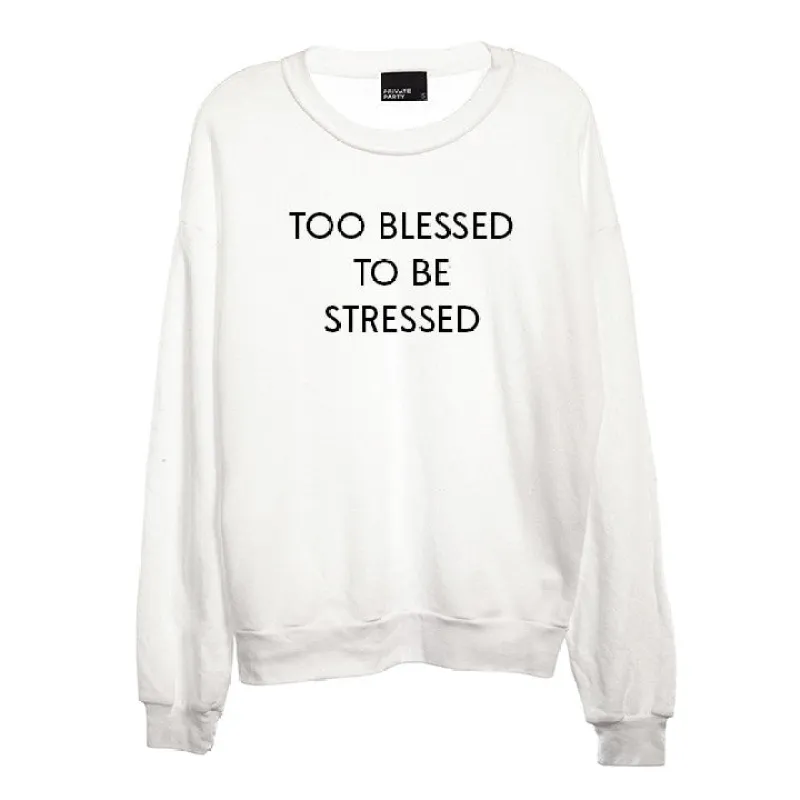 TOO BLESSED TO BE STRESSED [UNISEX CREWNECK SWEATSHIRT] sold by PRIVATE PARTY