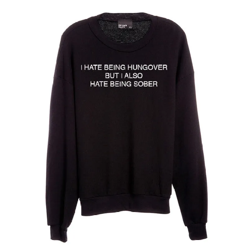 I HATE BEING HUNGOVER BUT I ALSO HATE BEING SOBER [UNISEX CREWNECK SWEATSHIRT] sold by PRIVATE PARTY