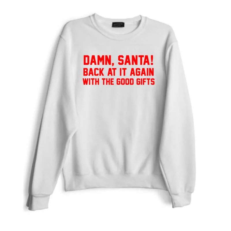 DAMN, SANTA! BACK AT IT AGAIN WITH THE GOOD GIFTS [RED TEXT // SWEATSHIRT] sold by PRIVATE PARTY