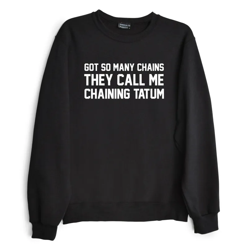 GOT SO MANY CHAINS THEY CALL ME CHAINING TATUM sold by PRIVATE PARTY