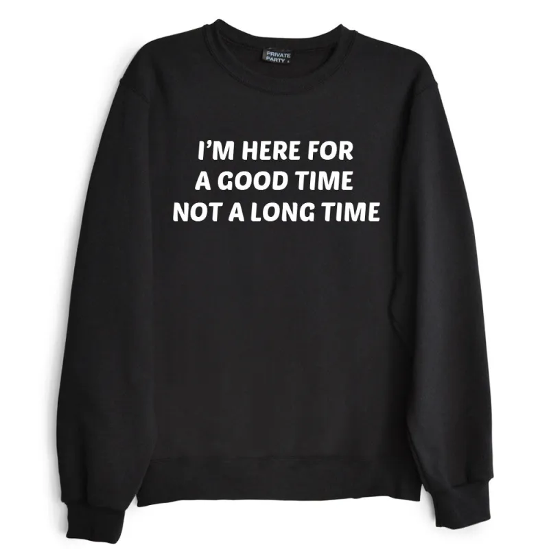 I'M HERE FOR A GOOD TIME NOT A LONG TIME sold by PRIVATE PARTY