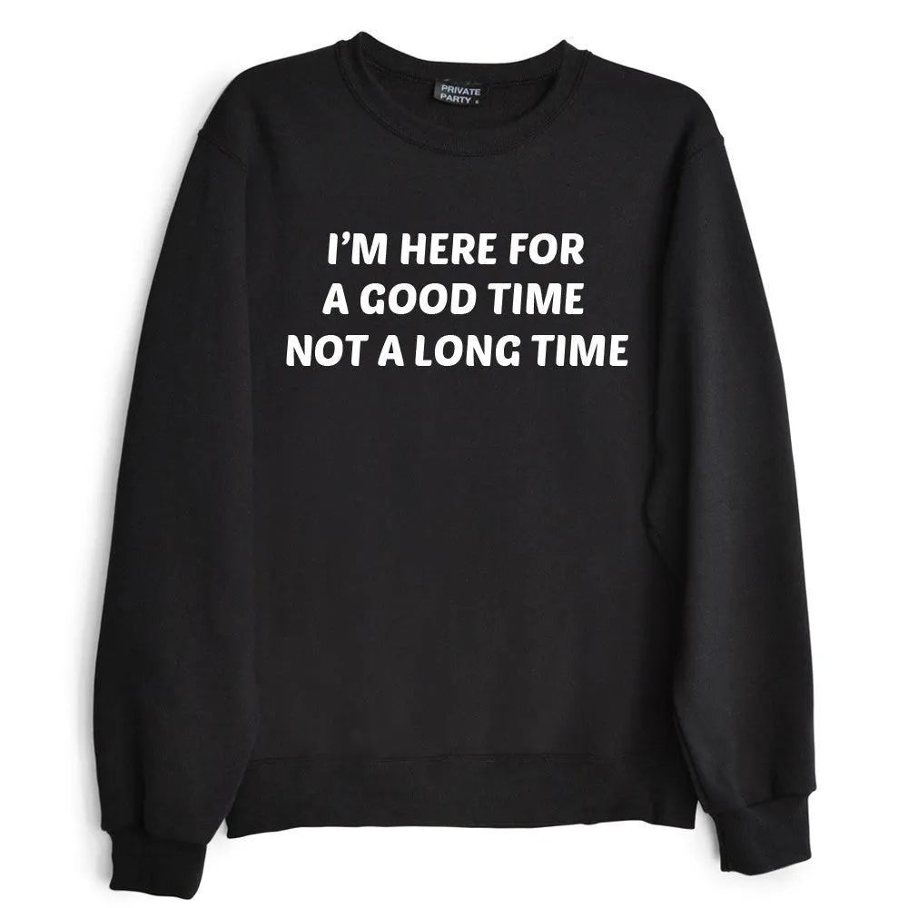 I'M HERE FOR A GOOD TIME NOT A LONG TIME sold by PRIVATE PARTY