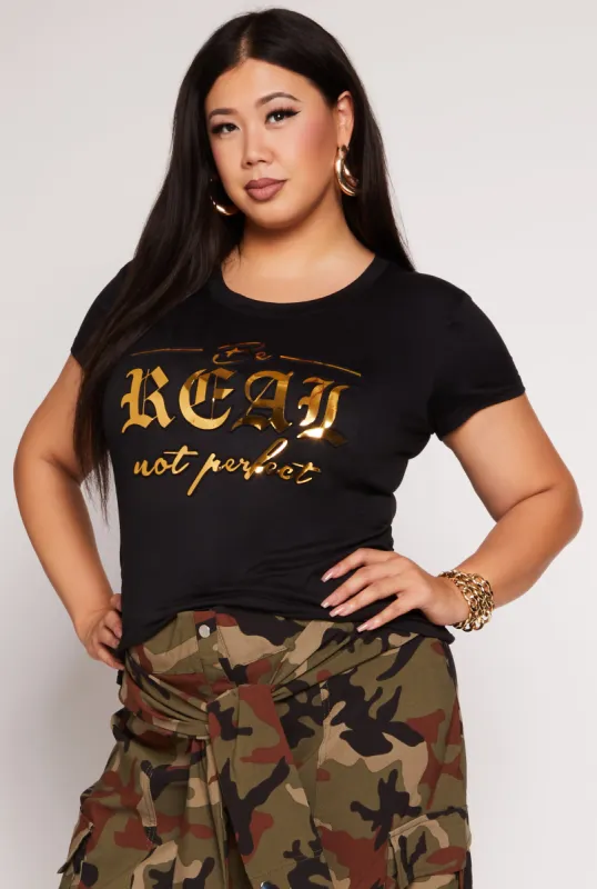Plus Size Be Real Not Perfect Embossed Foil Screen Tee sold by Rainbow