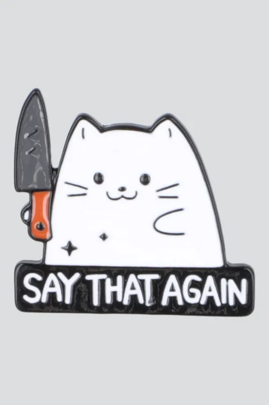 Pin gato say that again sold by Shasa