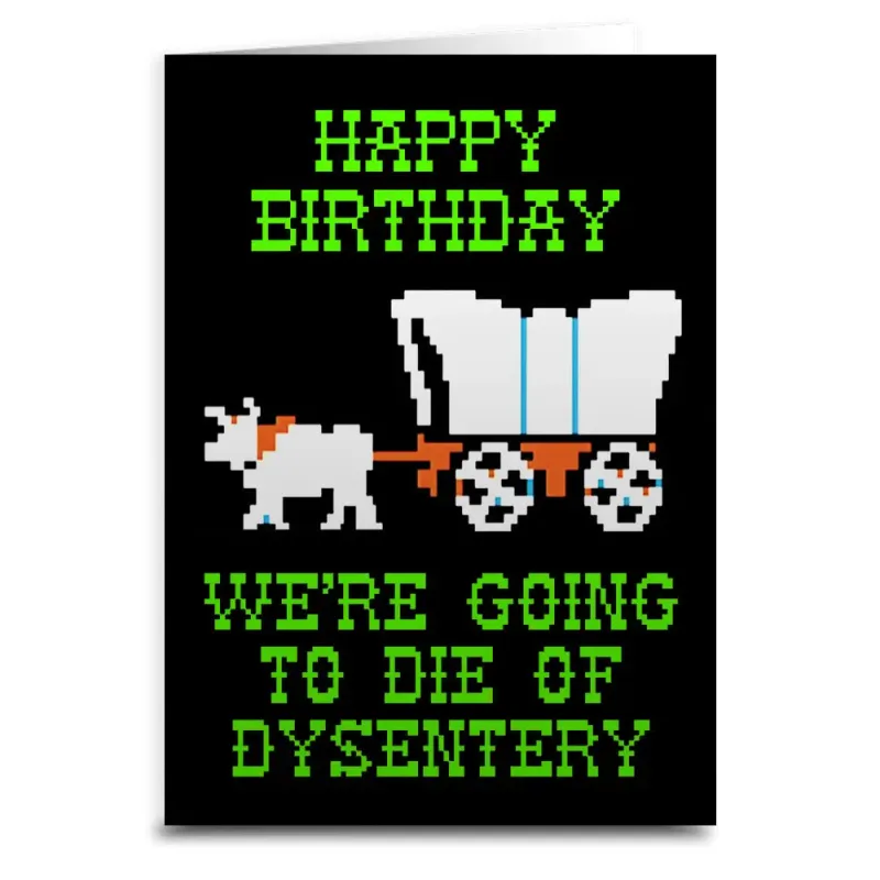 Happy Birthday We're Going To Die Of Dysentery Card sold by Sunbeam