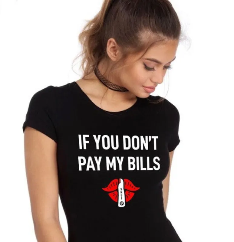 If You Don't Pay My Bills Shut Up T-Shirt sold by T-Shirt Addicts