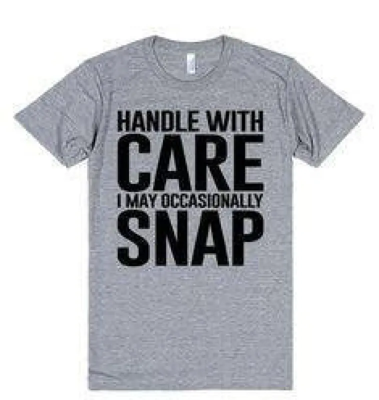 Handle With Care I May Occasionally Snap T-Shirt sold by T-Shirt Addicts