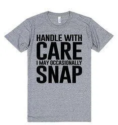 Handle With Care I May Occasionally Snap T-Shirt sold by T-Shirt Addicts