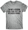 I'm Not A Person You Can Put On Speaker Phone T-Shirt sold by T-Shirt Addicts