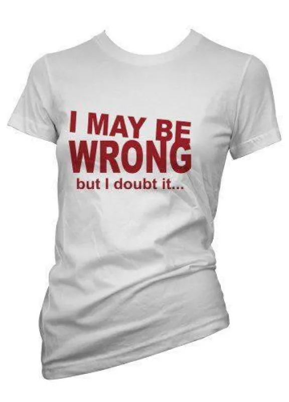 I May Be Wrong But I Doubt It... T-Shirt sold by T-Shirt Addicts
