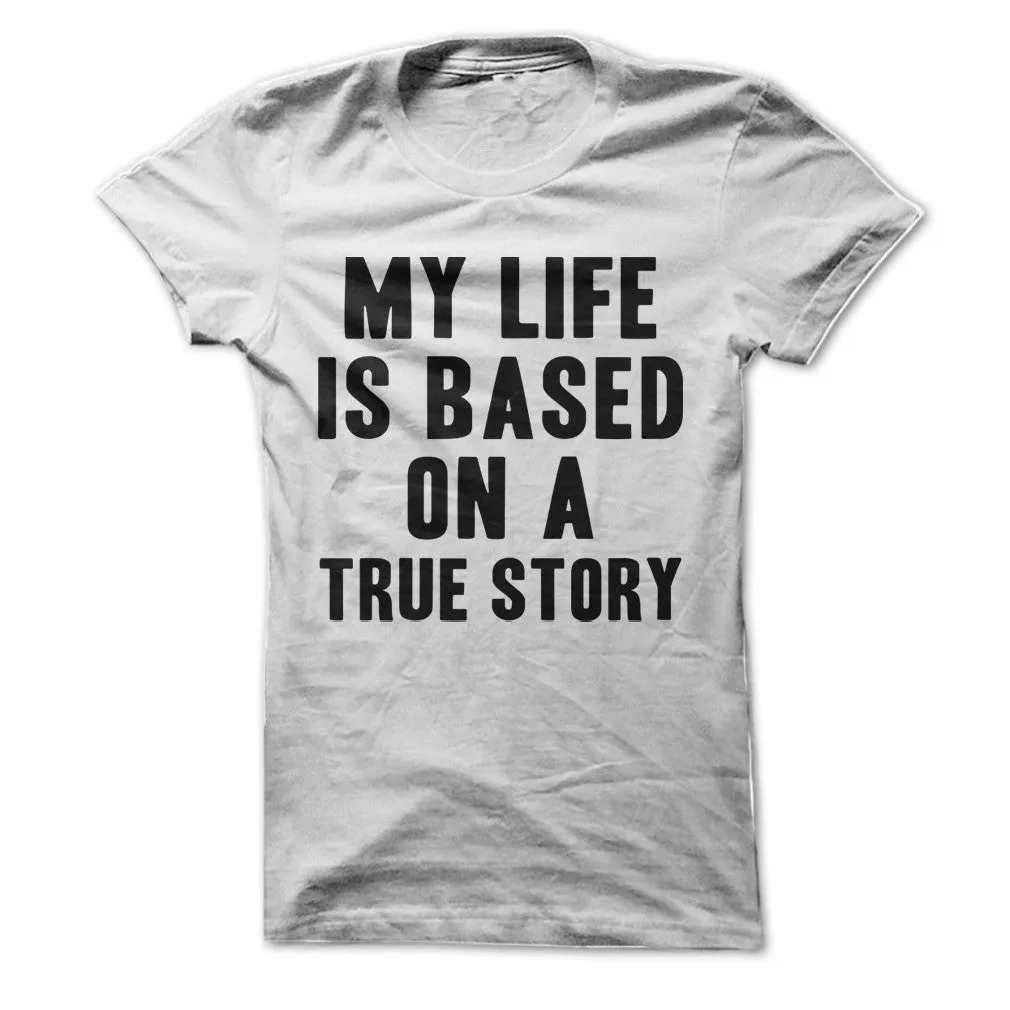 My Life Is Based On A True Story T-Shirt sold by T-Shirt Addicts product image thumbnail 3
