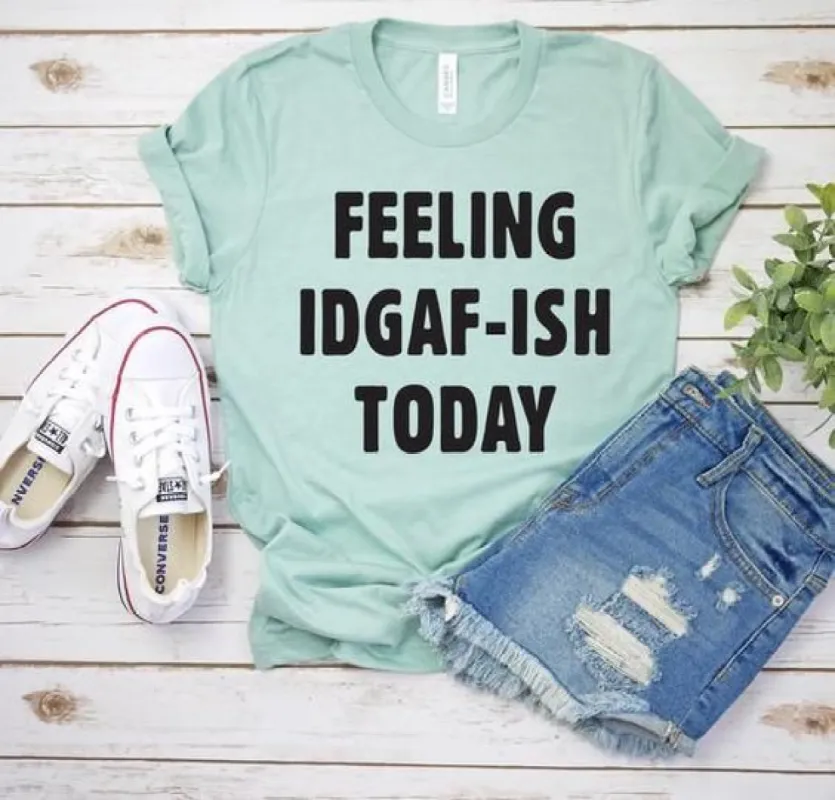 Feeling IDGAF-ISH Today T-Shirt sold by T-Shirt Addicts