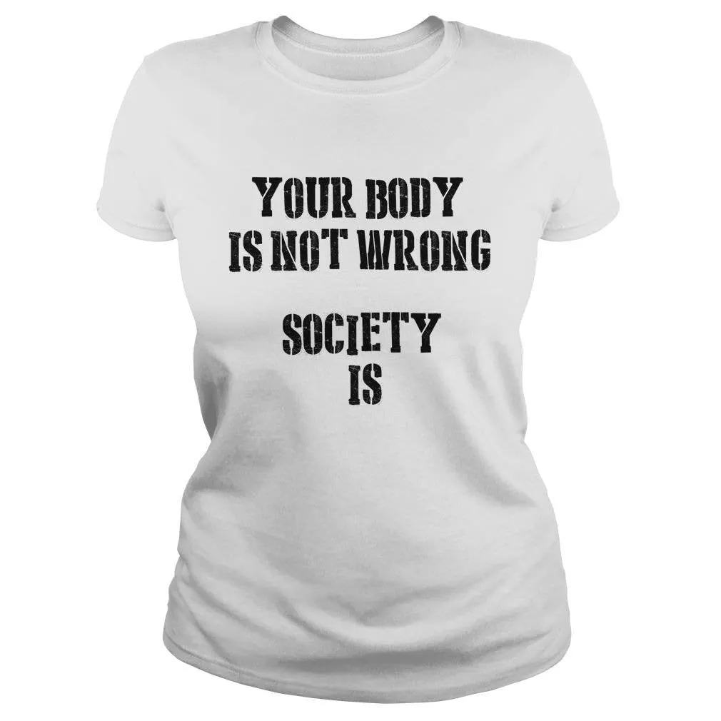 Your Body Is Not Wrong Society Is T-Shirt sold by T-Shirt Addicts