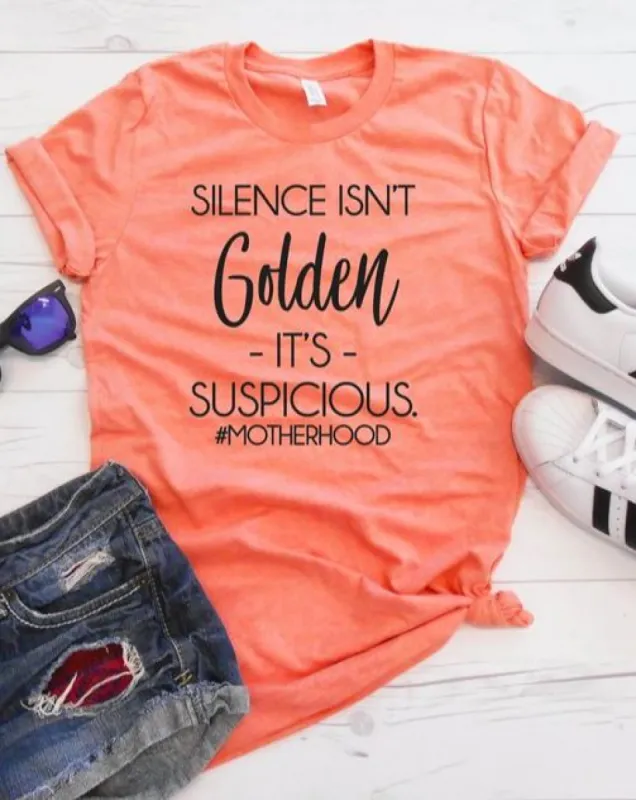 Silence Isn't Golden It's Suspicious #Motherhood T-Shirt sold by T-Shirt Addicts