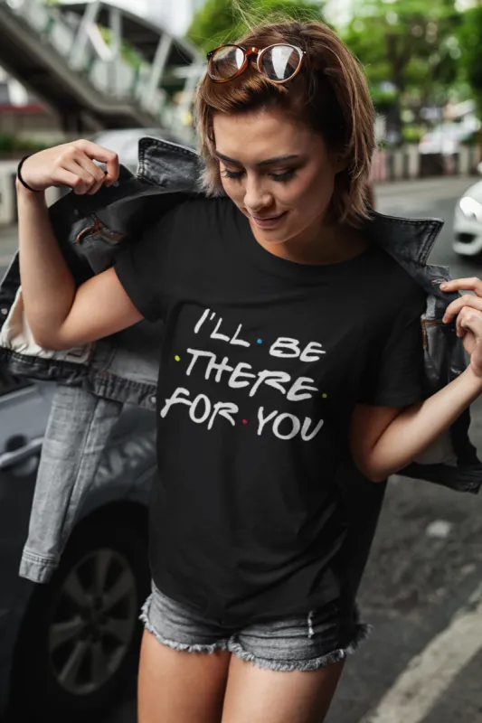 I'll Be There For You (Friends TV Show) T-Shirt sold by T-Shirt Addicts