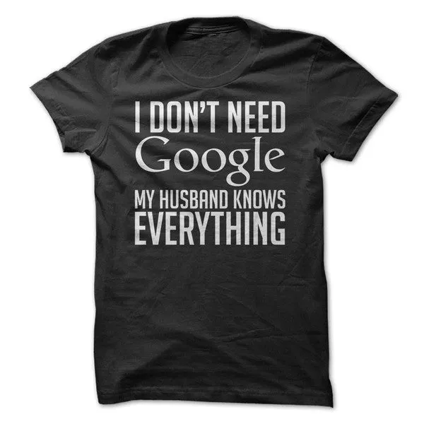 I Don't Need Google My Husband Knows Everything T-Shirt sold by T-Shirt Addicts