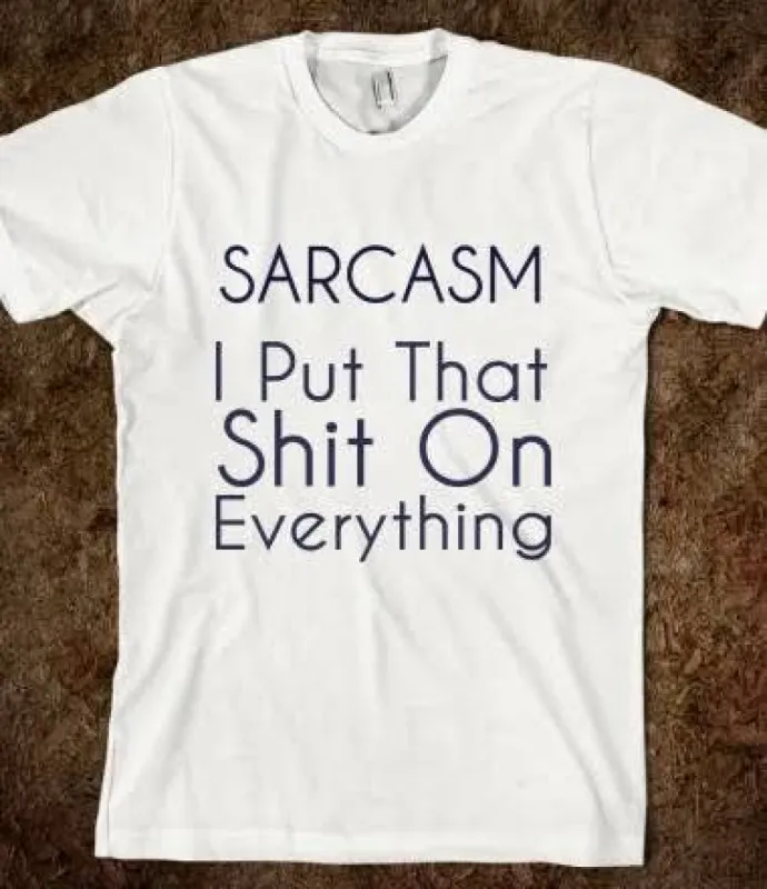 Sarcasm I Put That $hit On Everything T-Shirt sold by T-Shirt Addicts