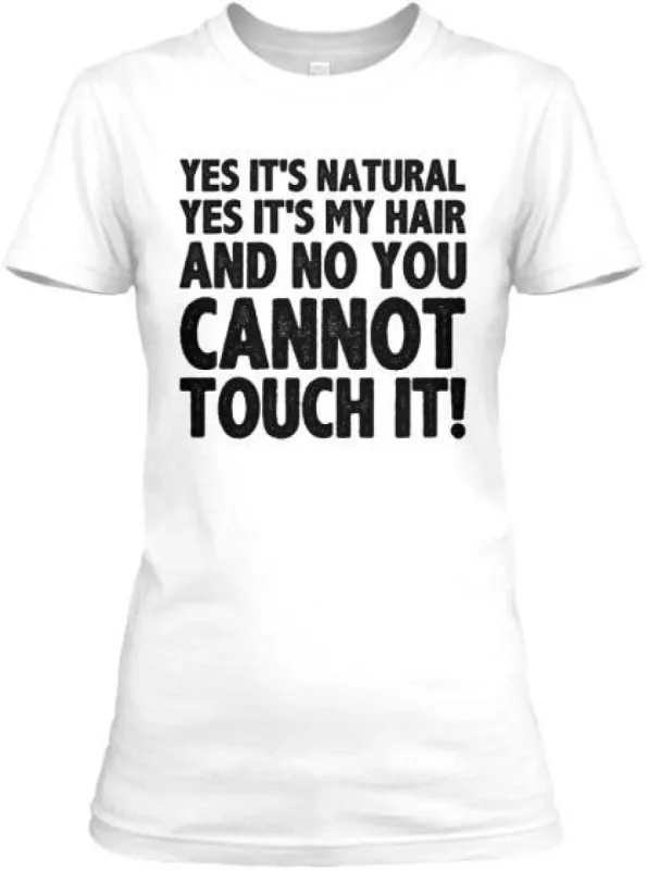Yes It's Natural Yes It's Mine  and No You Cannot Touch It!... Natural Hair T-Shirt sold by T-Shirt Addicts
