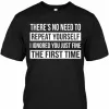 There's No Need To Repeat Yourself T-Shirt sold by T-Shirt Addicts