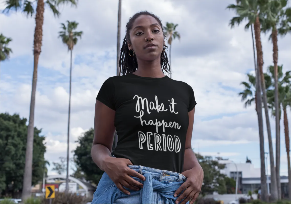 Make It Happen Period T-Shirt sold by T-Shirt Addicts