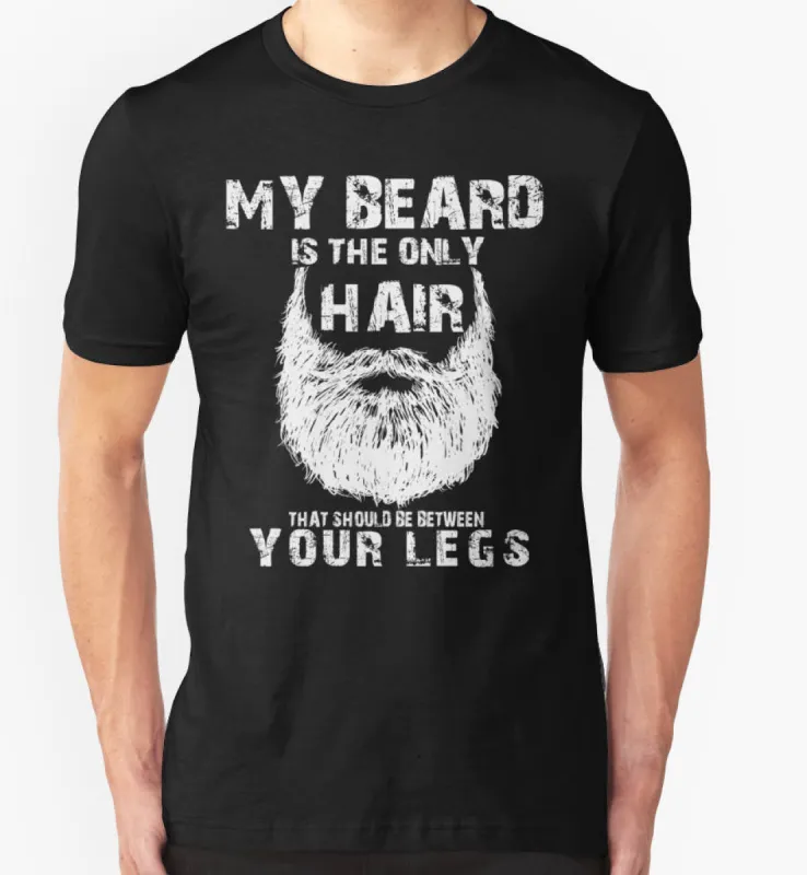 My Beard Is The Only Hair That Should Be Between Your Legs T-Shirt sold by T-Shirt Addicts