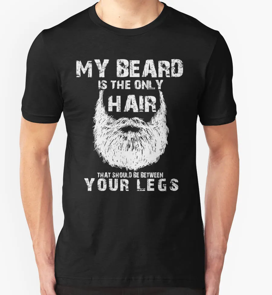 My Beard Is The Only Hair That Should Be Between Your Legs T-Shirt sold by T-Shirt Addicts