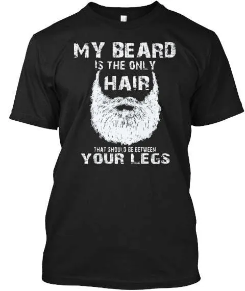 My Beard Is The Only Hair That Should Be Between Your Legs T-Shirt sold by T-Shirt Addicts product image thumbnail 2