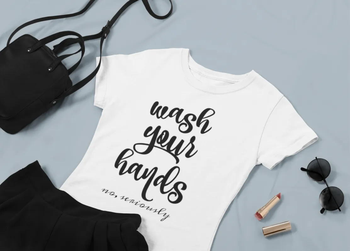 Wash You Hands, No Seriously T-Shirt sold by T-Shirt Addicts