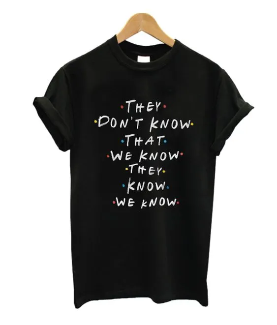 They Don't Know That We Know (Friends TV Show) T-Shirt sold by T-Shirt Addicts product image thumbnail 3