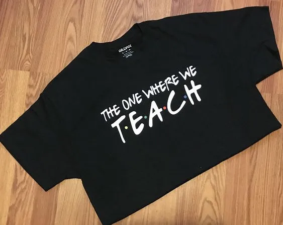 The One Where We Teach T-Shirt sold by T-Shirt Addicts
