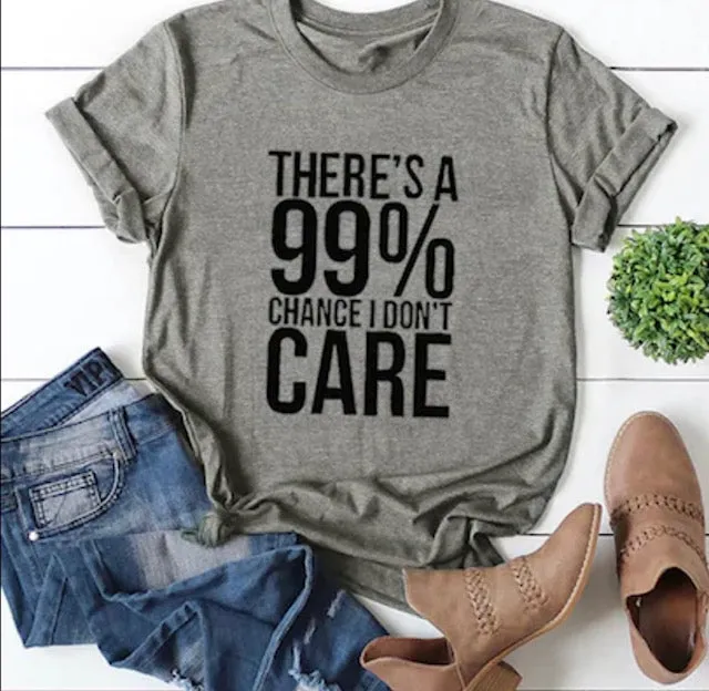 There's A 99% Chance I Don't Care T-Shirt sold by T-Shirt Addicts