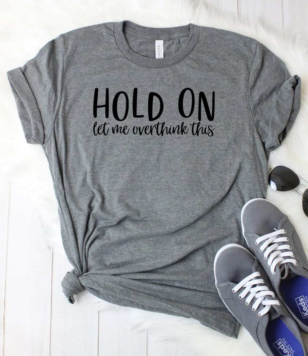 Hold On Let Me Overthink This T-Shirt sold by T-Shirt Addicts