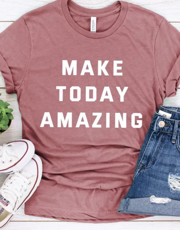 Make Today Amazing T-Shirt sold by T-Shirt Addicts