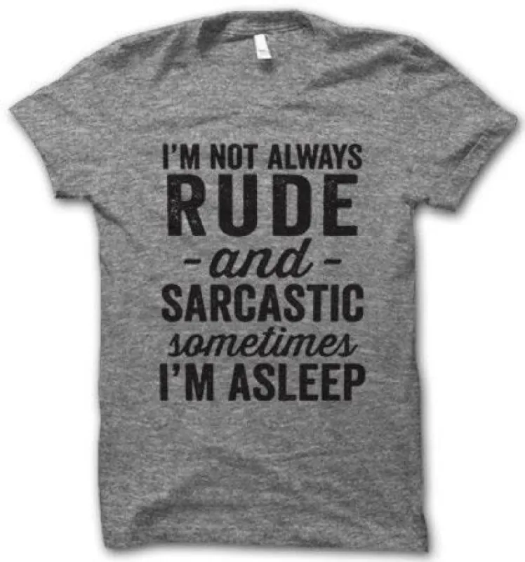 I'm Not Always Rude and Sarcastic Sometimes I'm Asleep T-Shirt sold by T-Shirt Addicts
