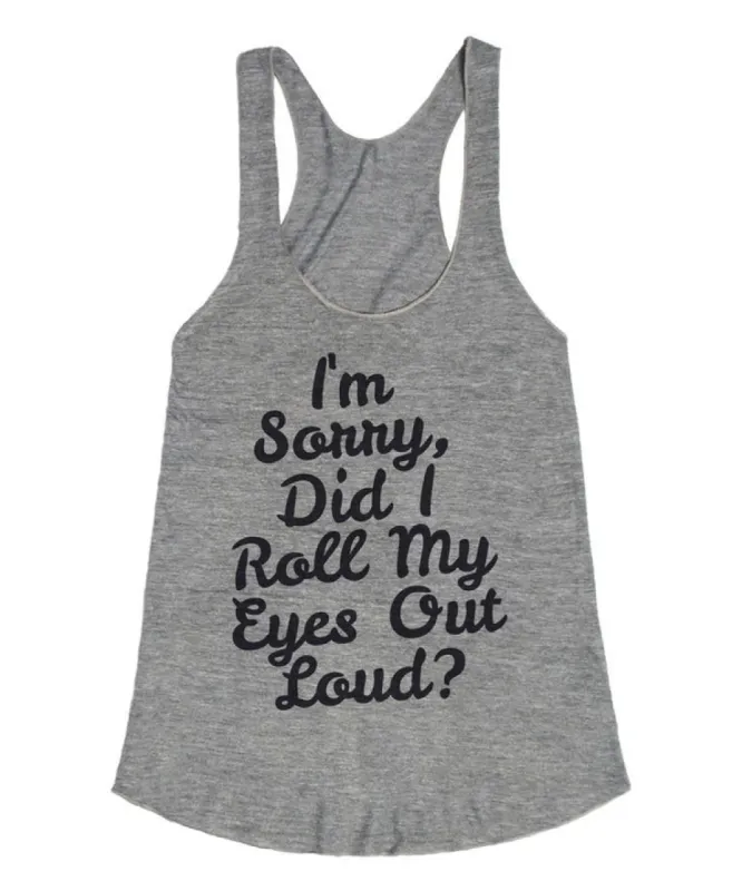 I'm Sorry Did I Roll My Eyes Out Loud? Raceback Tank Top sold by T-Shirt Addicts