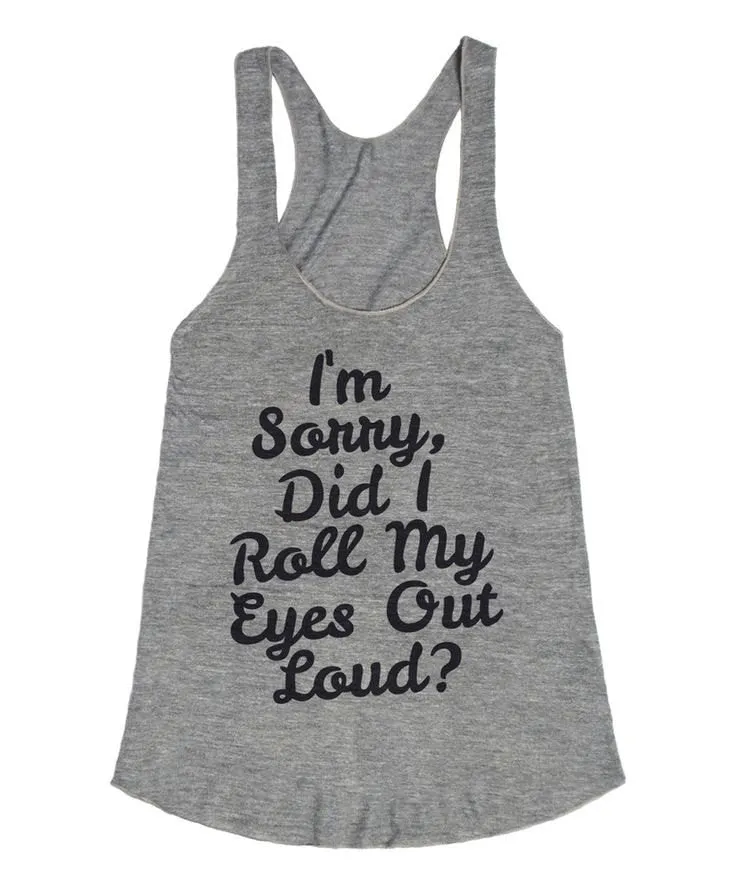I'm Sorry Did I Roll My Eyes Out Loud? Raceback Tank Top sold by T-Shirt Addicts