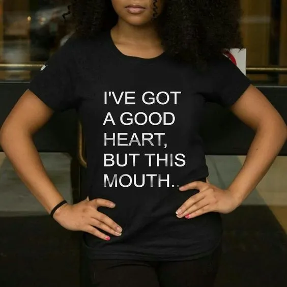 I've Got A Good Heart, But This Mouth... T-Shirt sold by T-Shirt Addicts