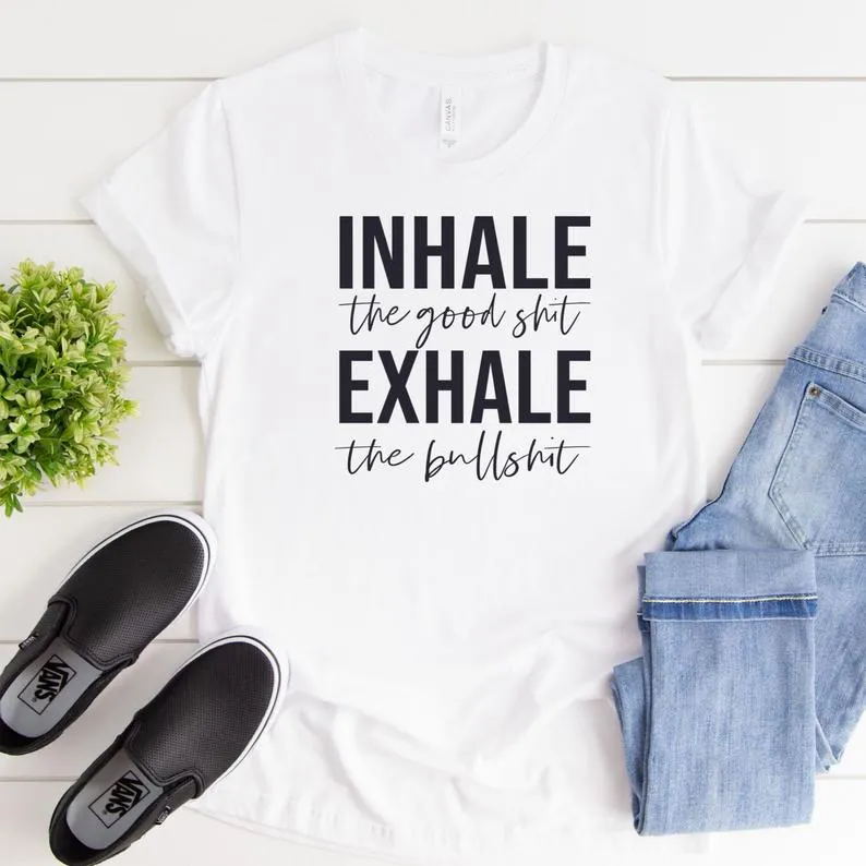 Inhale The Good Sh*t Exhale The Bullsh*t T-Shirt sold by T-Shirt Addicts
