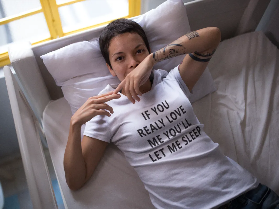 If You Really Love Me You'll Let Me Sleep T-Shirt sold by T-Shirt Addicts
