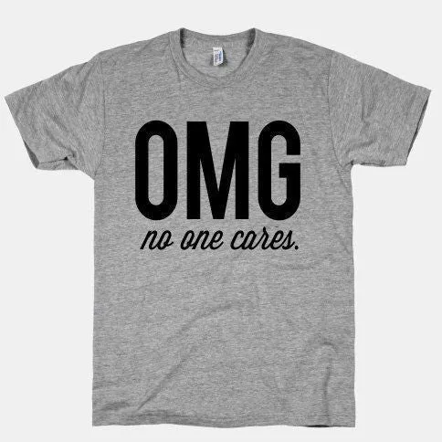 OMG No One Cares T-Shirt sold by T-Shirt Addicts