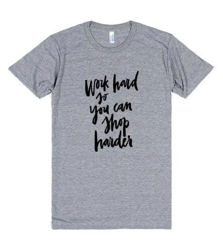 Work Hard So You Can Shop Harder T-Shirt sold by T-Shirt Addicts product image thumbnail 3