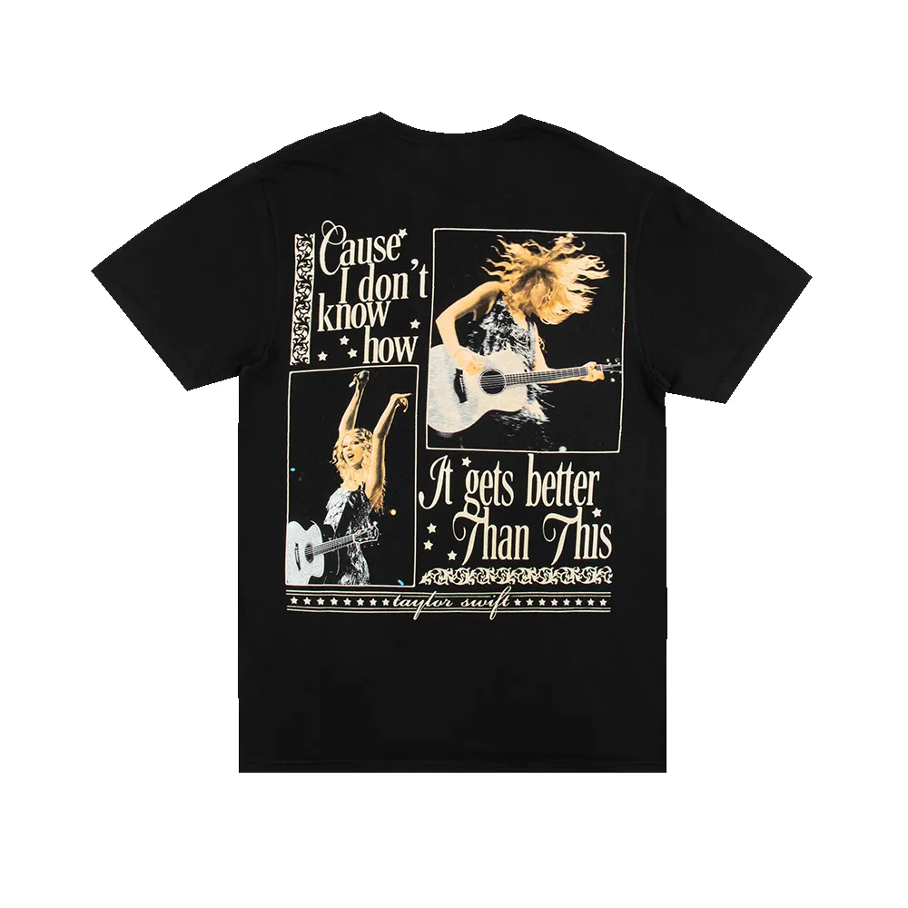 Cause I Don't Know How It Gets Better Than This Black T-Shirt sold by Taylor Swift