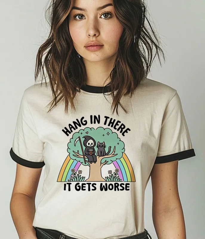 Hang In There It Gets Worse Unisex Graphic Tee made by Unique Vintage