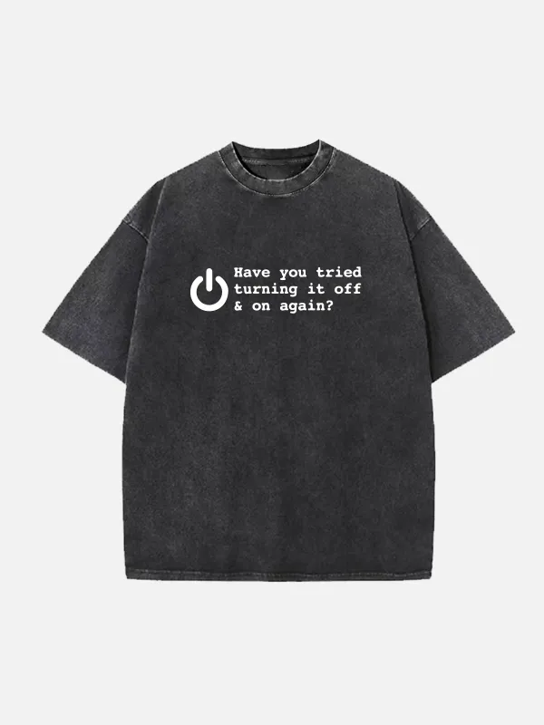 Have You Tried Turning It Off and On Again Tech Humor Acid Wash Cotton T-Shirt sold by Eleven Oasis