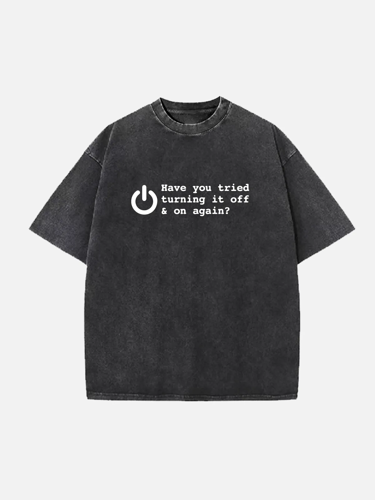 Have You Tried Turning It Off and On Again Tech Humor Acid Wash Cotton T-Shirt sold by Eleven Oasis