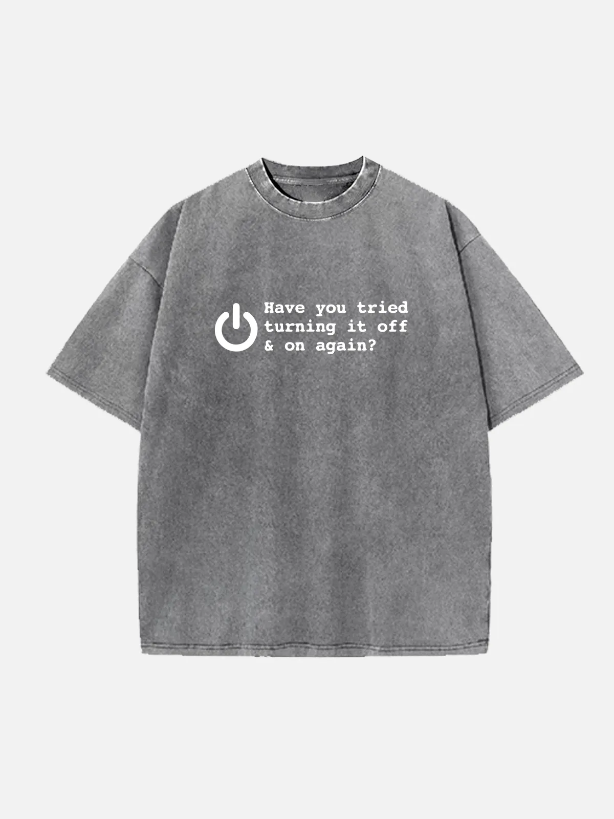 Have You Tried Turning It Off and On Again Tech Humor Acid Wash Cotton T-Shirt sold by Eleven Oasis product image thumbnail 3