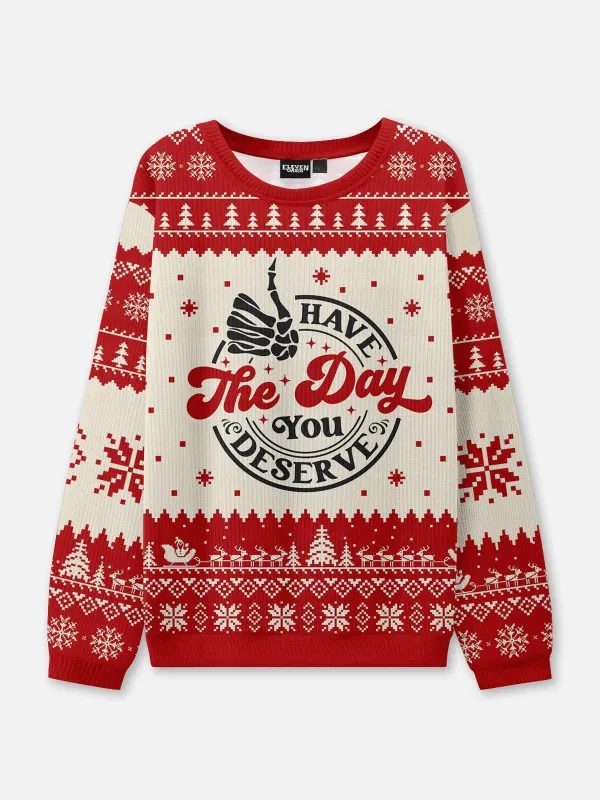 Have the Day You Deserve Ugly Christmas Sweater sold by Eleven Oasis